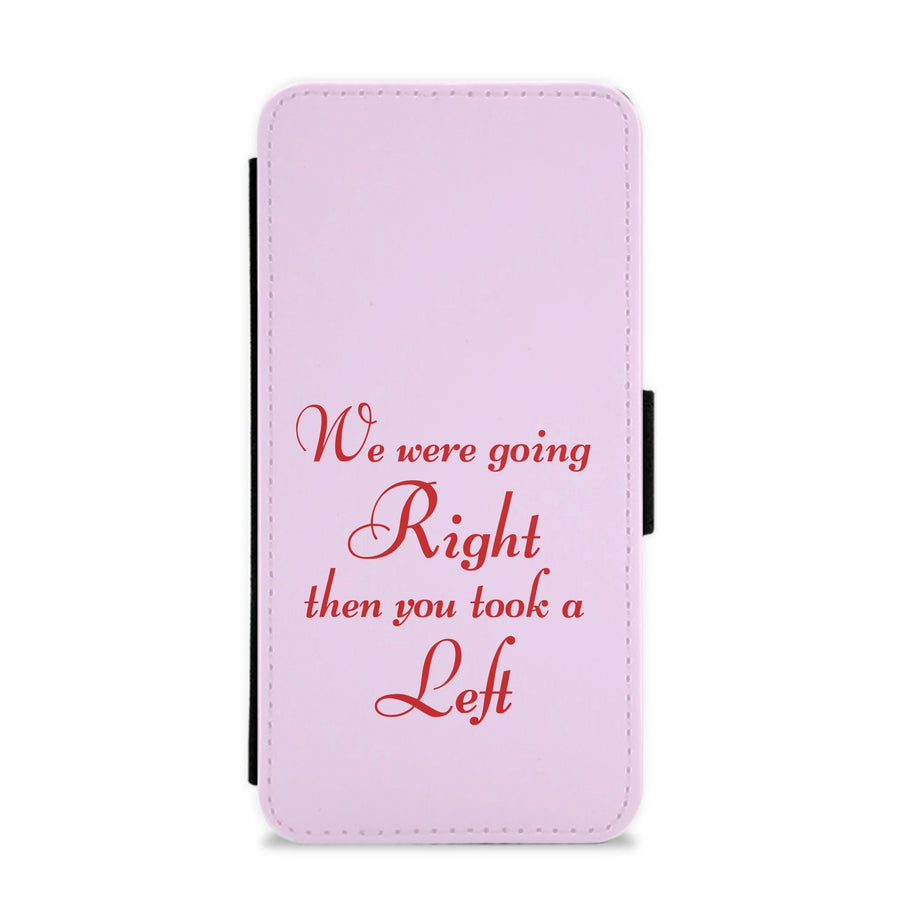 We Were Going Right Then You Took A Left Flip / Wallet Phone Case