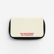 No Boyfriend No Problem Pencil Case 1
