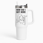 How Did I Get Here Outline Tumbler 1