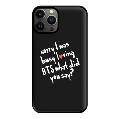 Sorry I Was Busy Loving K-Pop Band Phone Case