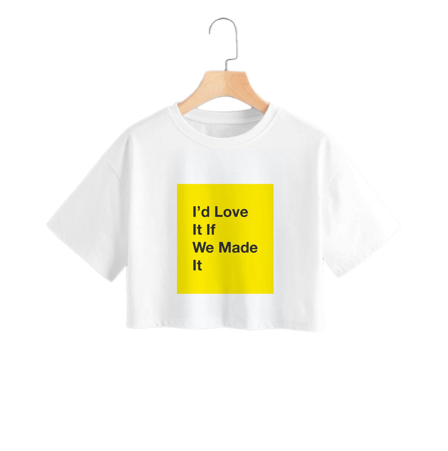 I'd Love It If We Made It - The 1975 Crop Top