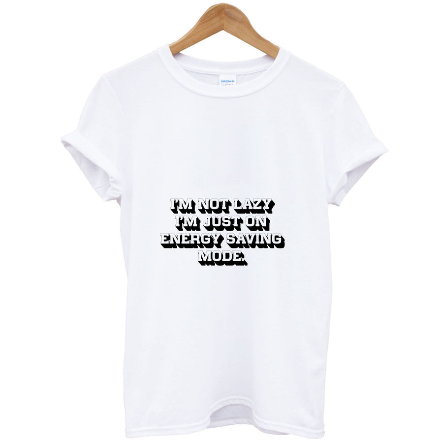 I'm Not Lazy I'm Just On Energy Saving Mode T-Shirt