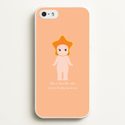 This Is Literally Who You're Being Mean To iPhone 5 / 5s / SE 2016 Case