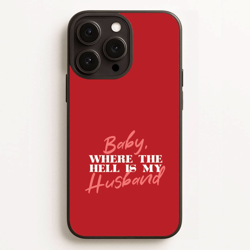 Baby, Where The Hell Phone Case