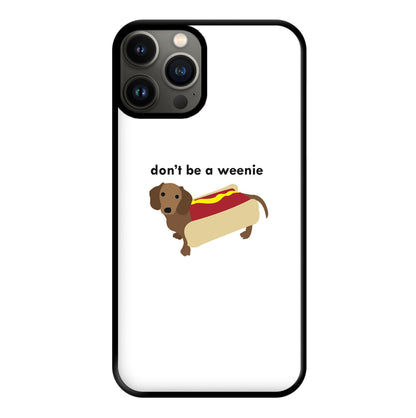 Don't Be A Weenie - Dachshund Phone Case