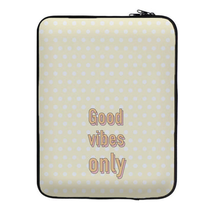 Good Vibes Only Laptop Sleeve