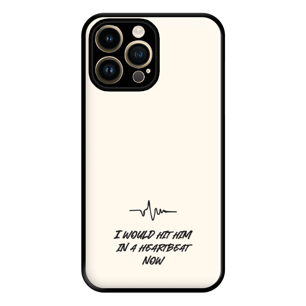 I Would Hit Him In A Heartbeat Now iPhone 14 Pro Max Case