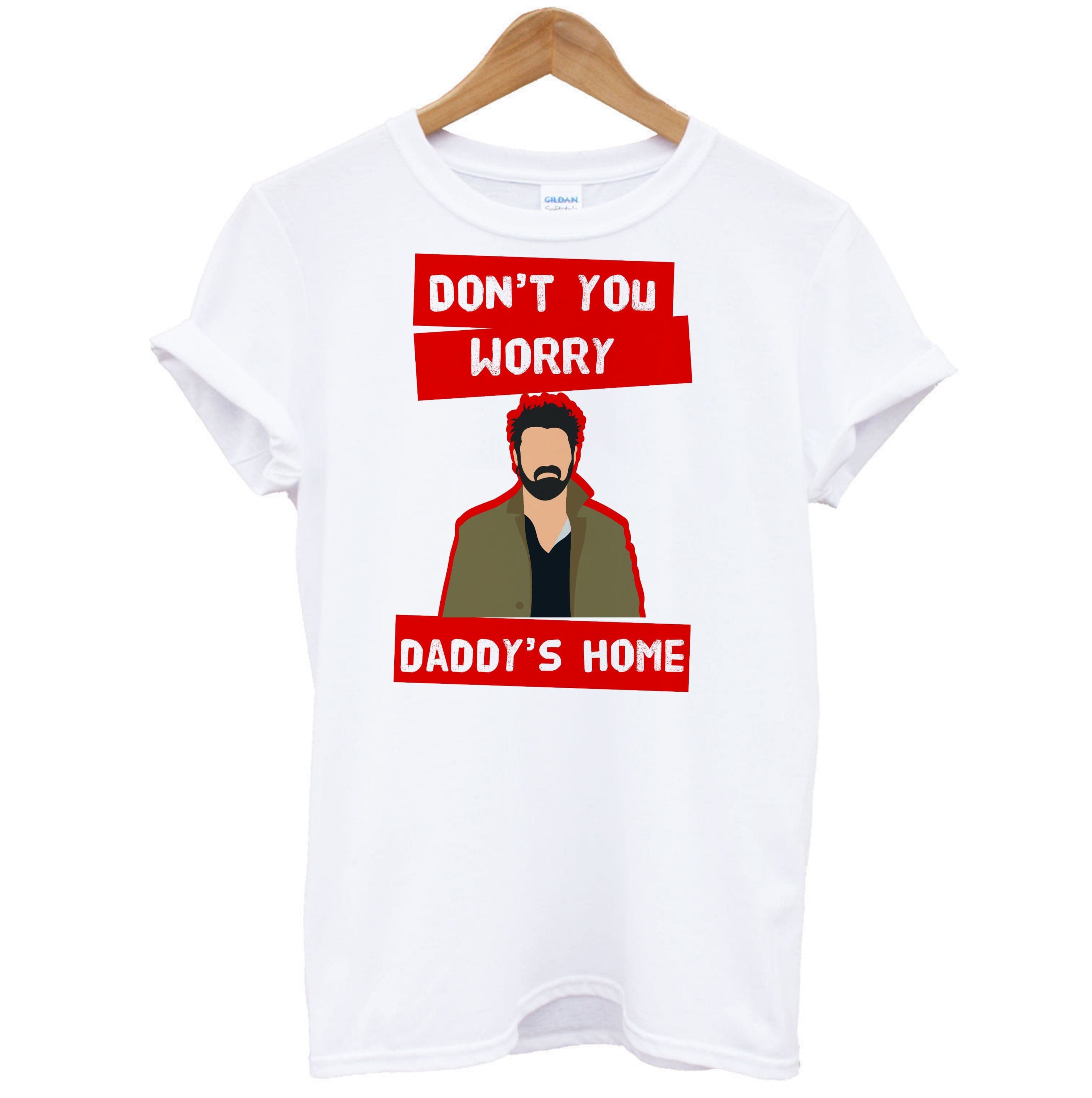 Don't You Worry, Daddy's Home T-Shirt