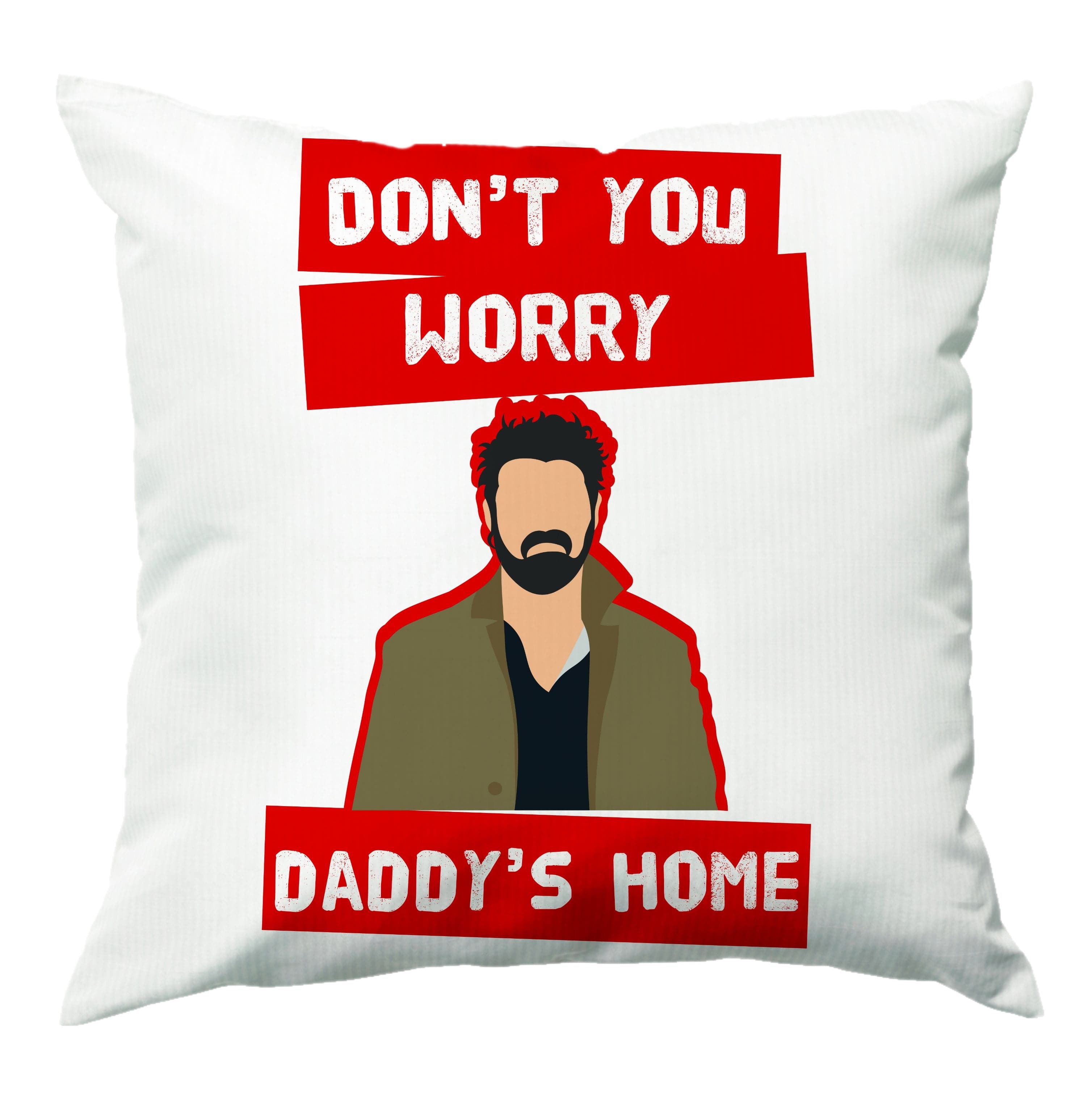 Don't You Worry, Daddy's Home Cushion