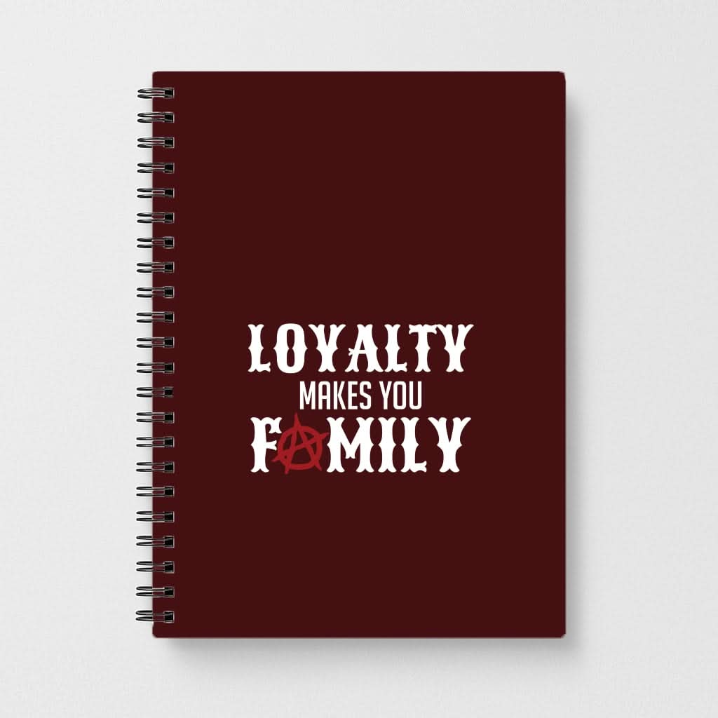 Loyalty Makes You Family Notebook