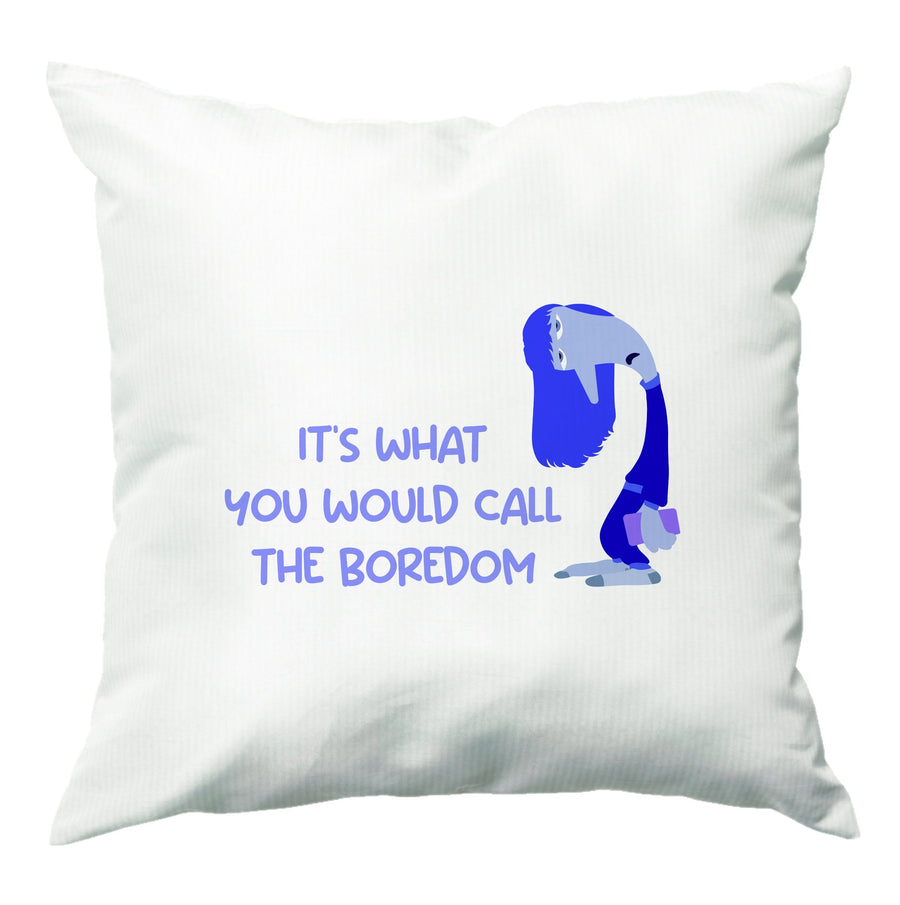 It's What You Would Call The Boredom - Inside Out Cushion
