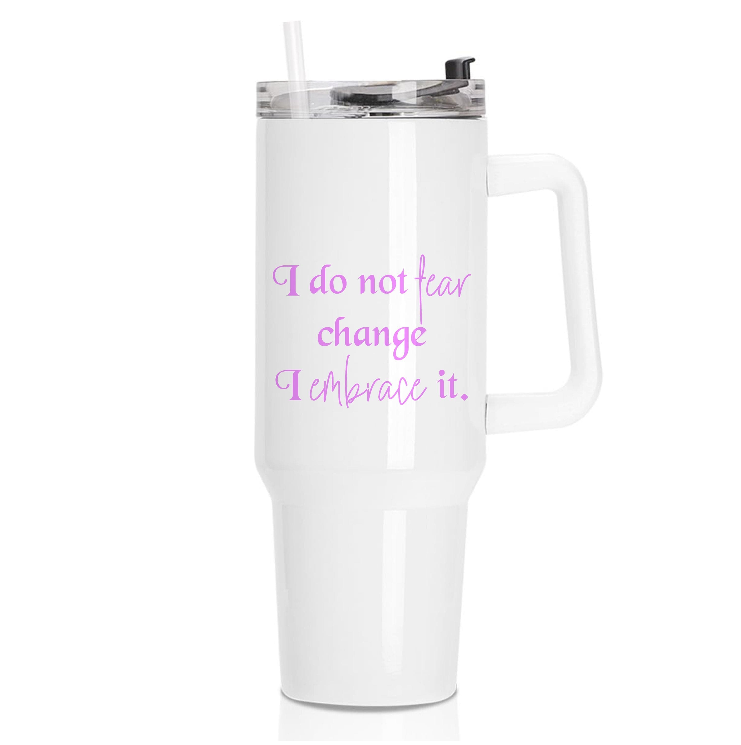 I Do Not Fear Change I Embrace It Tumbler