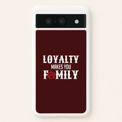 Loyalty Makes You Family Google Pixel 8 Case