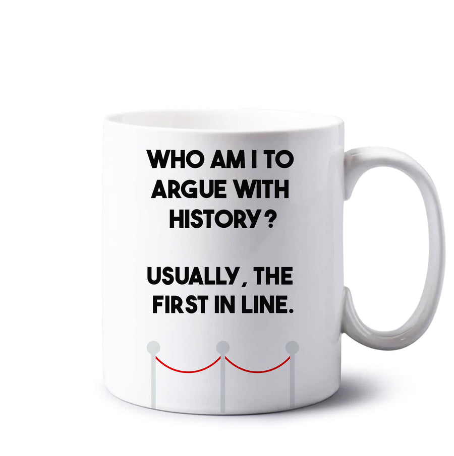 Who Am I To Argue With History? - Doctor Who Mug