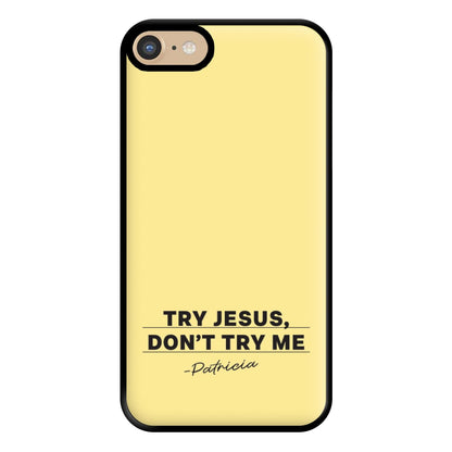 Try Jesus, Don't Try Me iPhone 6 / 7 / 8 / SE Case
