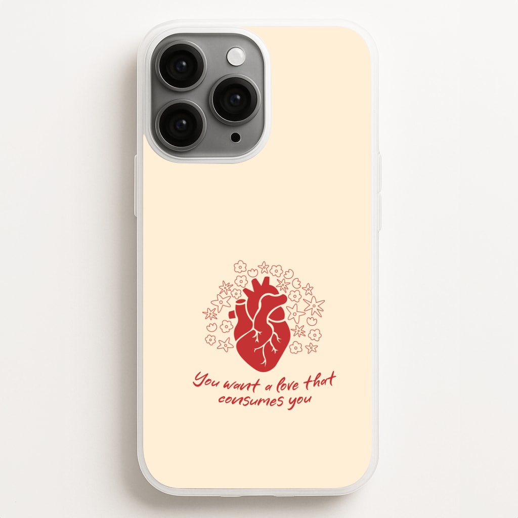 You Want A Love That Consumes You - VD Phone Case for iPhone, Samsung Galaxy and Google Pixel