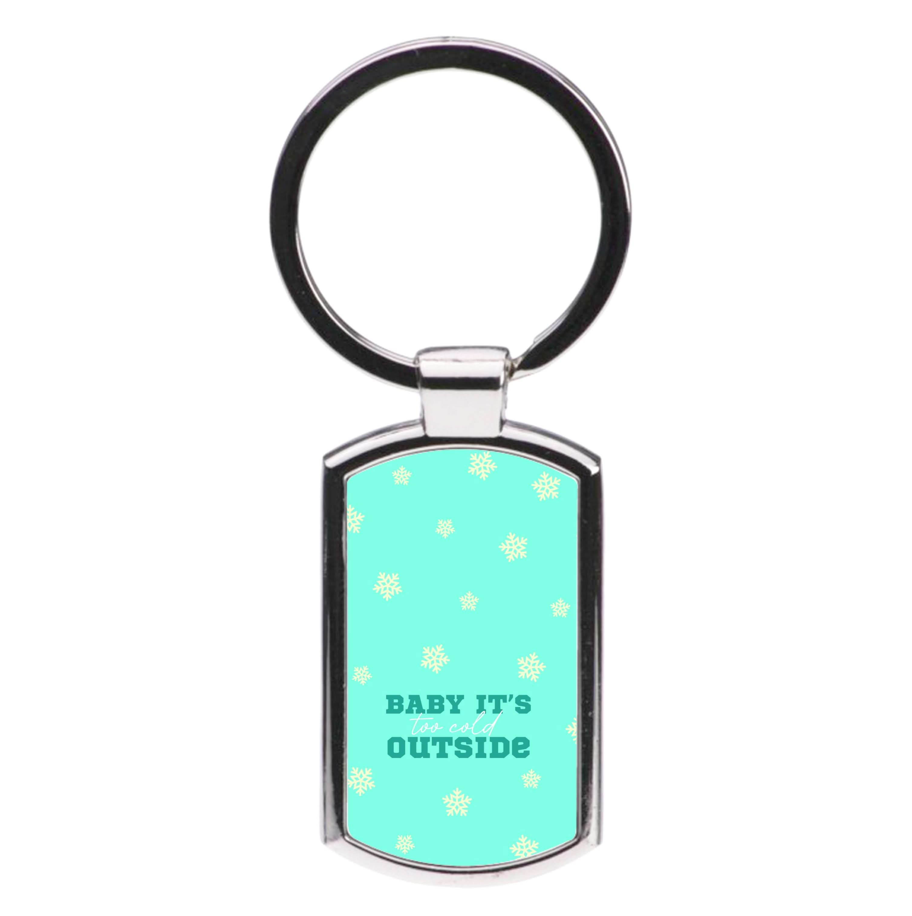 Baby It's Too Cold Outside Luxury Keyring