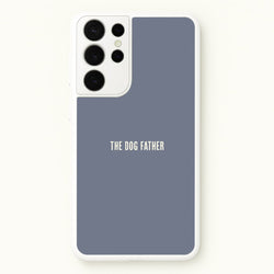 The Dog Father Galaxy S21 Ultra Case