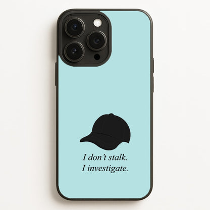 I Don't Stalk, I Investigate Phone Case for iPhone, Samsung Galaxy and Google Pixel