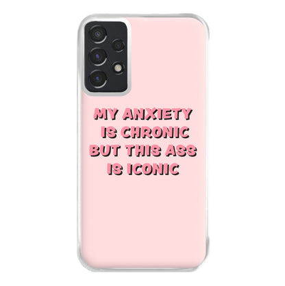 My Anxiety Is Chronic But This Ass Is Iconic Phone Case