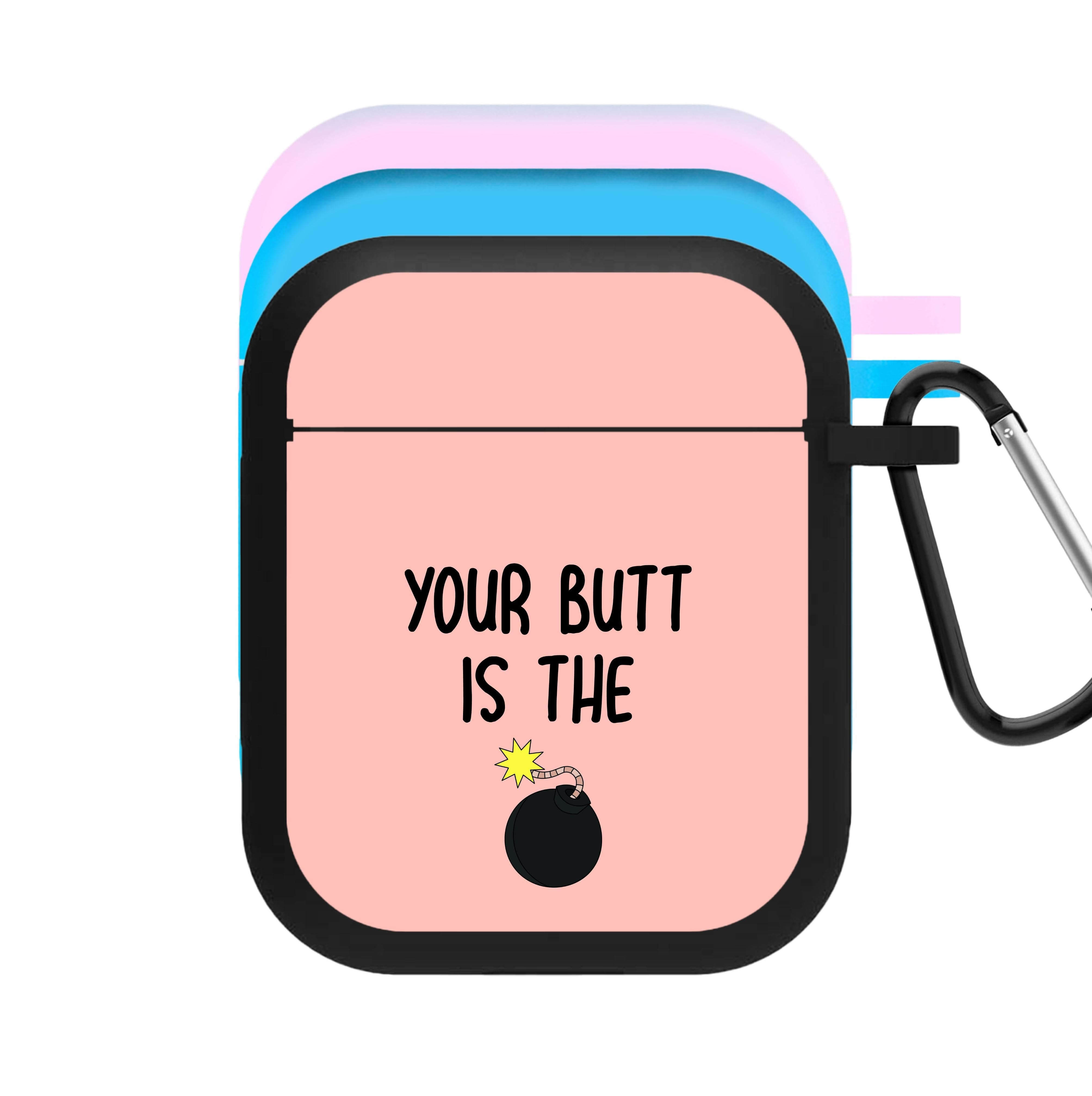 Your Butt Is The Bomb - B99 AirPods Case