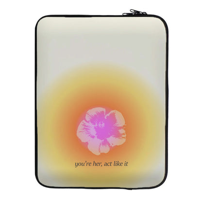 You're Her, Act Like It Laptop Sleeve