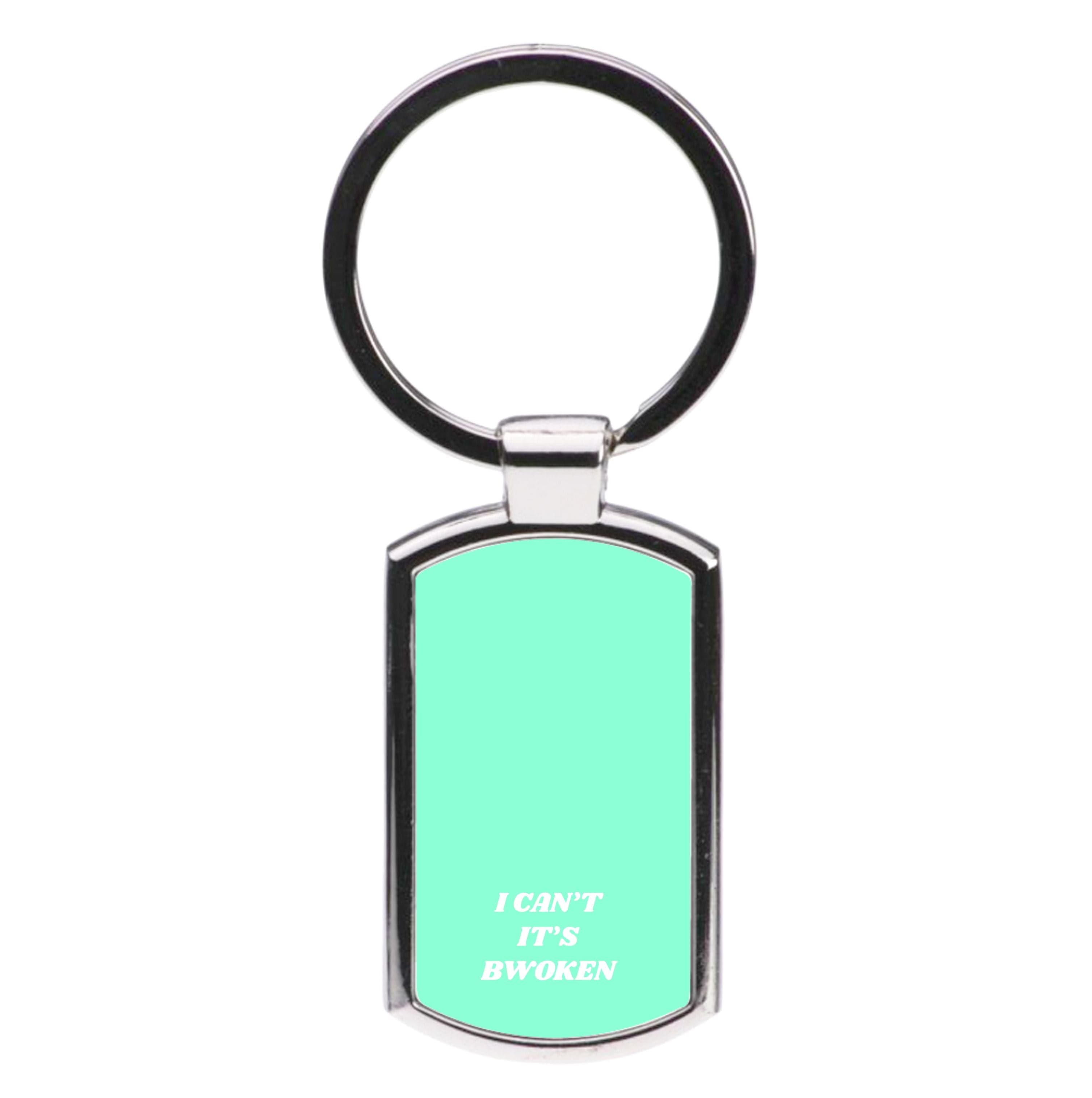 I Can't It's Bwoken Luxury Keyring