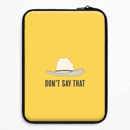 Don't Say That Universal Laptop Sleeve