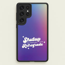 Shutup My Mercury Is In Retrograde Galaxy S23 Ultra Case