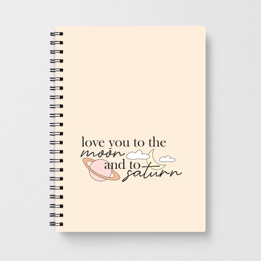 Love You To The Moon And Saturn Notebook