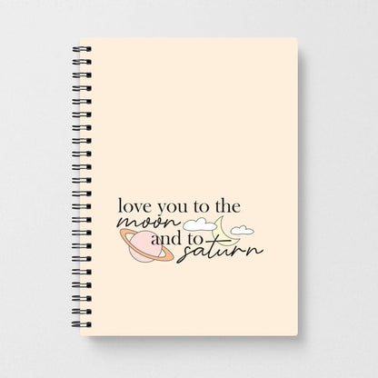 Love You To The Moon And Saturn Notebook