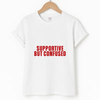 Supportive But Confused  T-Shirt