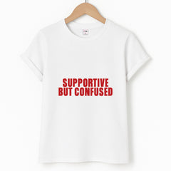 Supportive But Confused  T-Shirt