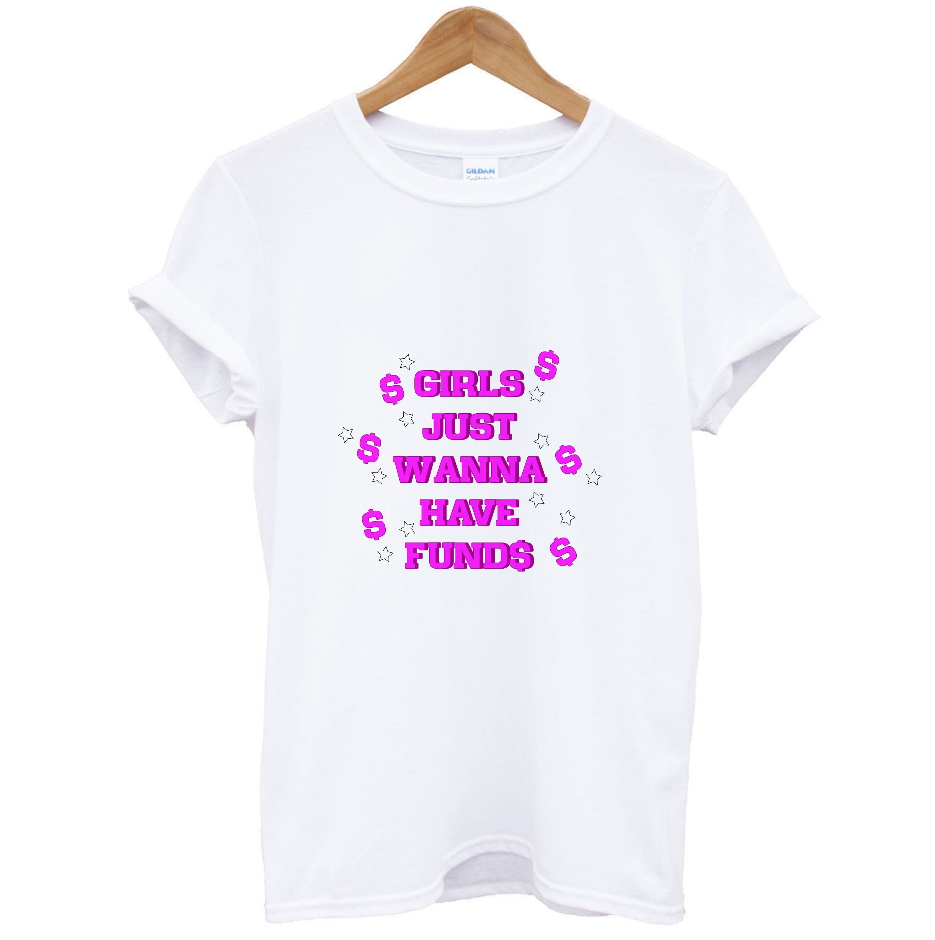 Girls Just Wanna Have Funds T-Shirt