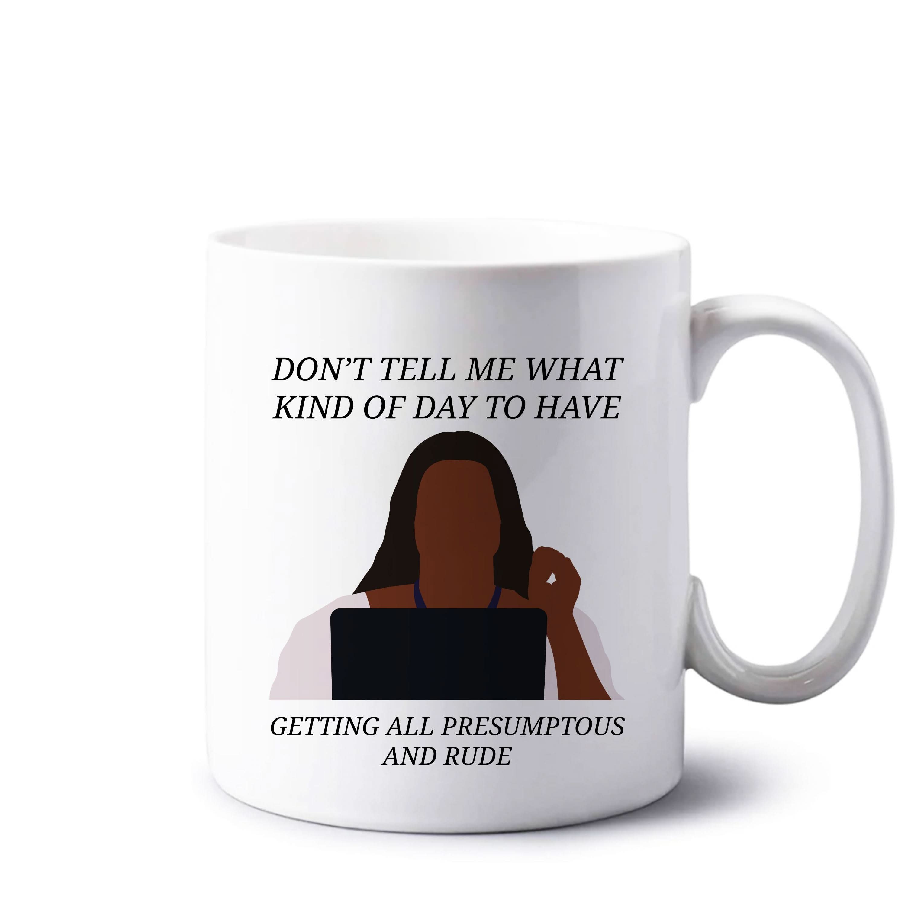 Don't Tell Me What Kind Of Day To Have Mug