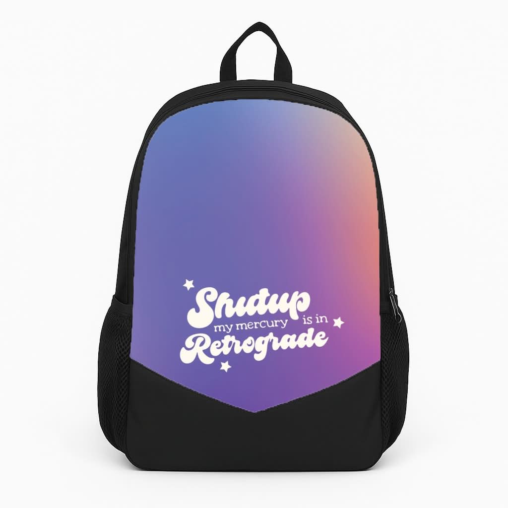 Shutup My Mercury Is In Retrograde Backpack