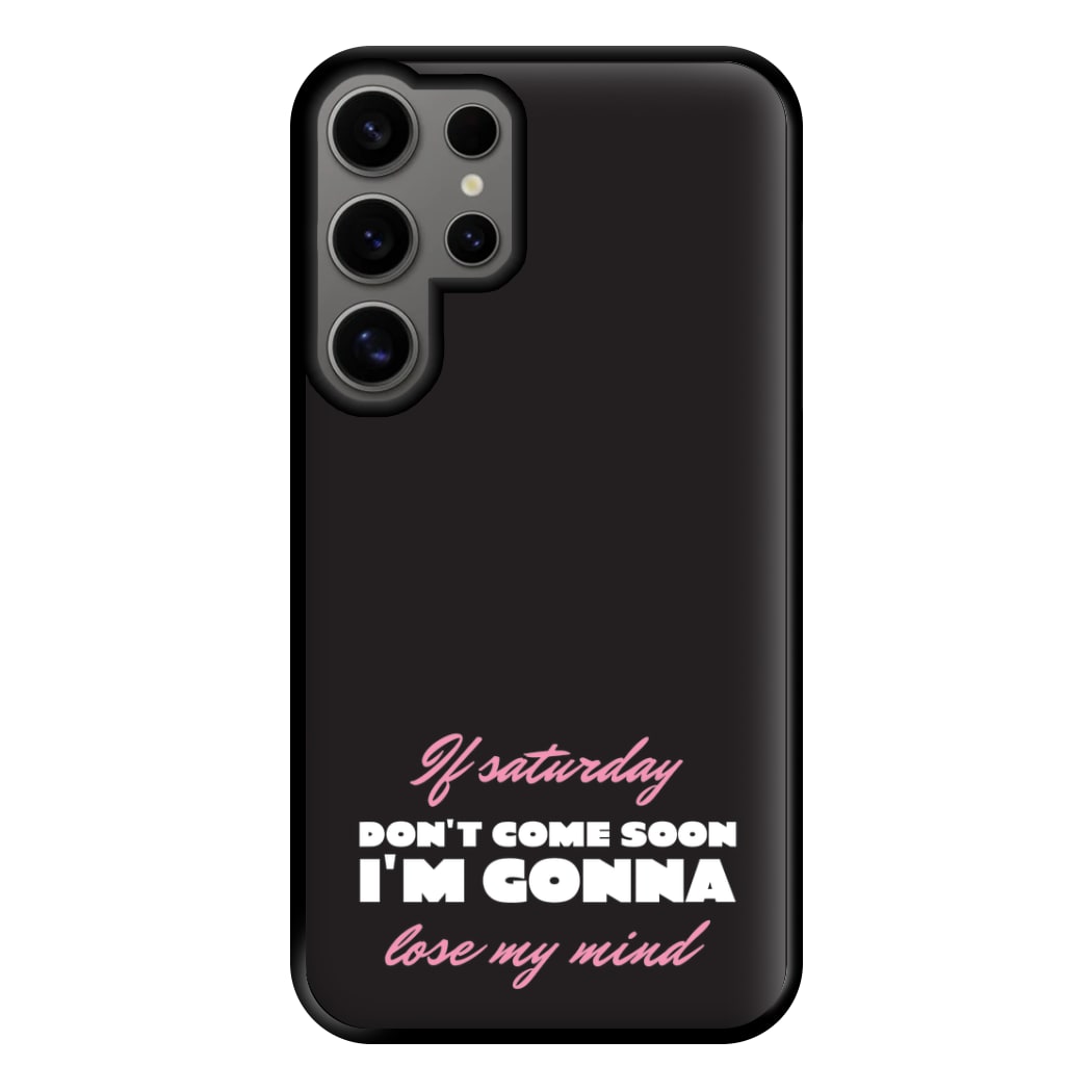If Saturday Don't Come Soon Galaxy S24 Ultra Case