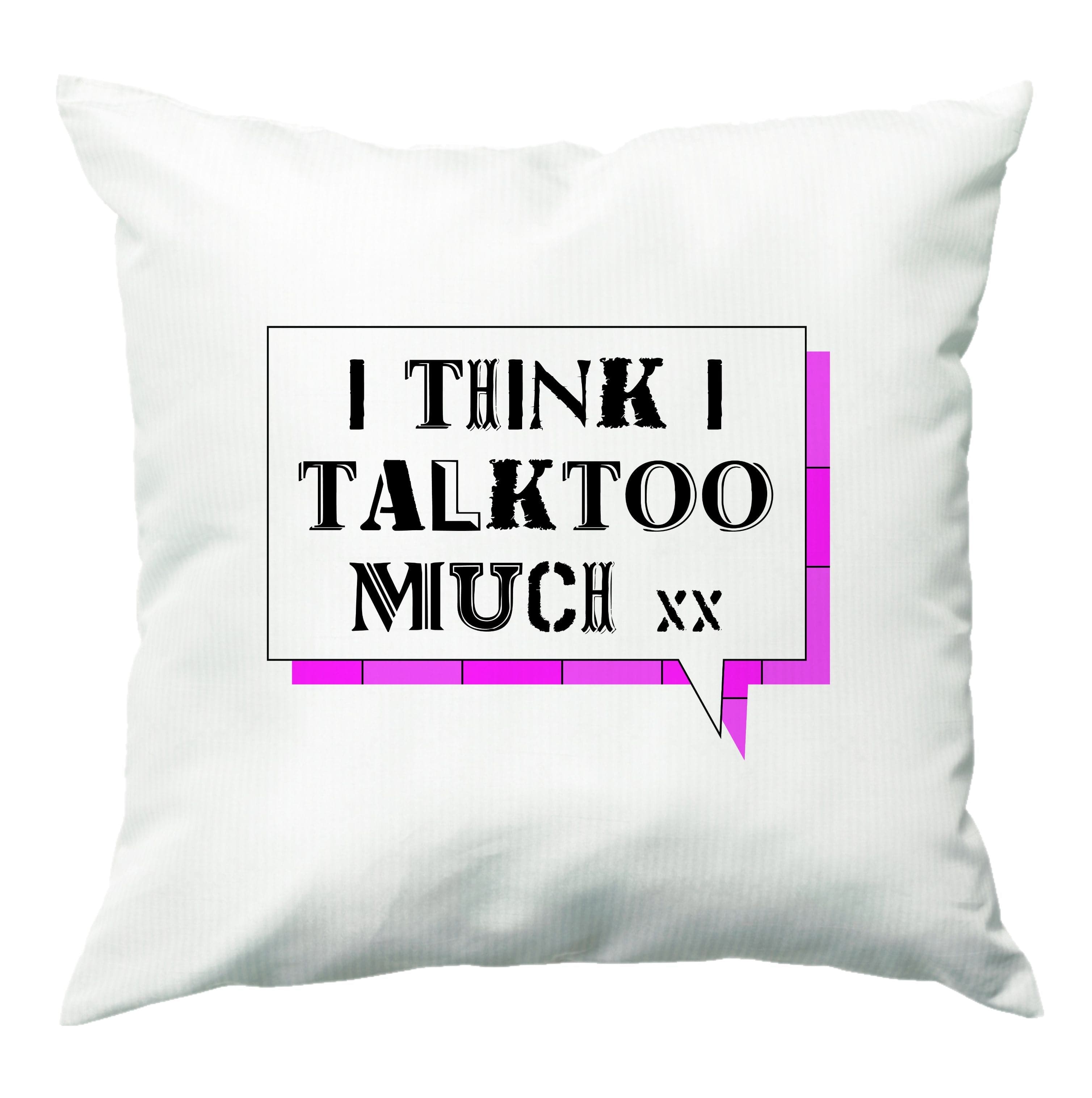 I Think I Talk Too Much - Festival Cushion