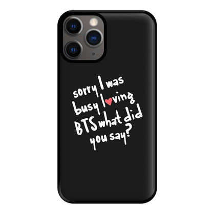 Sorry I Was Busy Loving K-Pop Band Phone Case