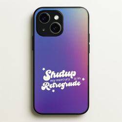 Shutup My Mercury Is In Retrograde iPhone 14 Plus Case