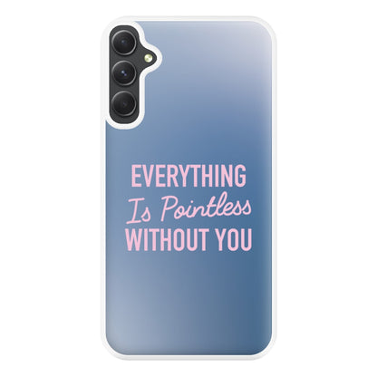 Everything Is Pointless Without You Galaxy A34 Case