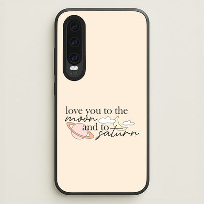 Love You To The Moon And Saturn Huawei P30 Case