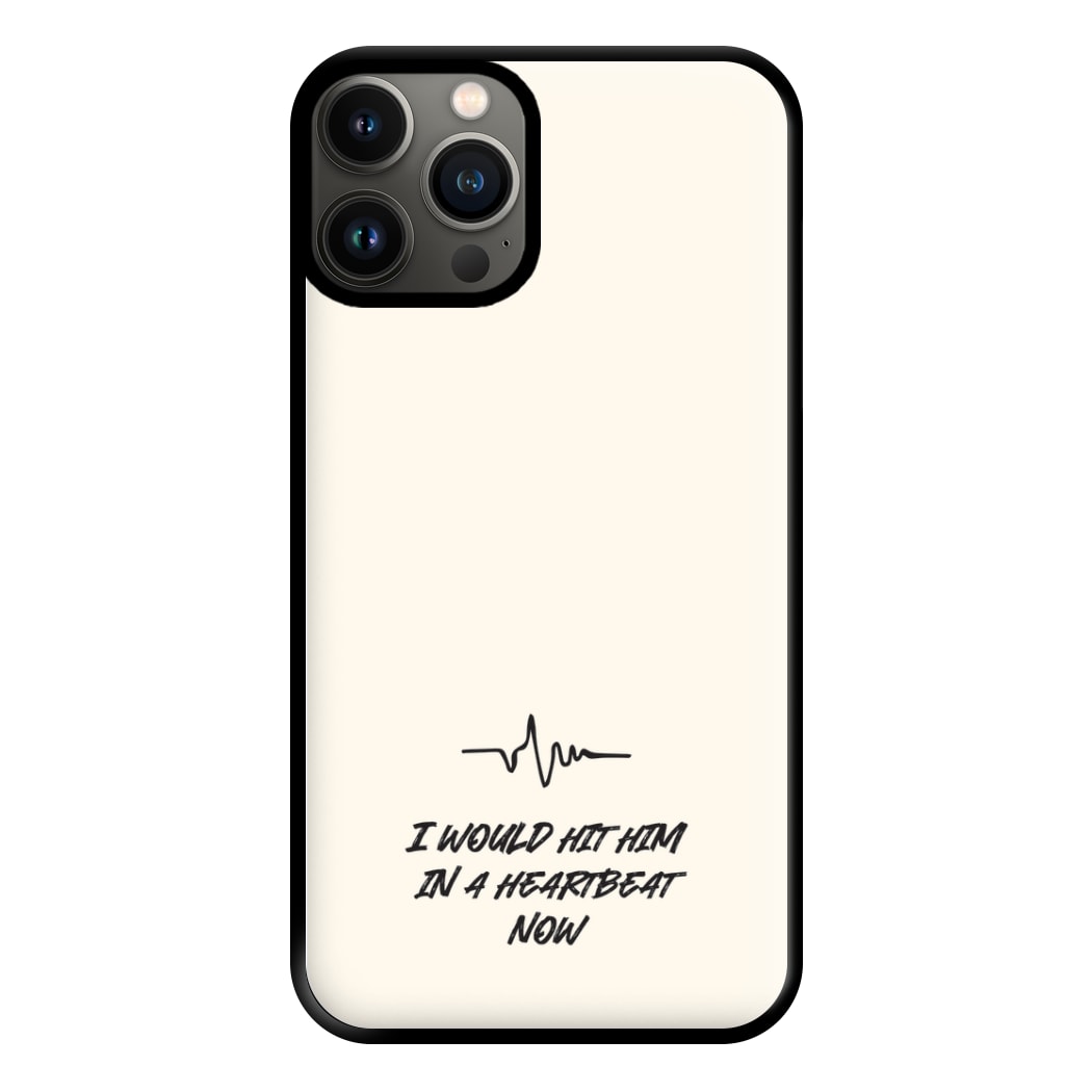 I Would Hit Him In A Heartbeat Now iPhone 11 Pro Max Case