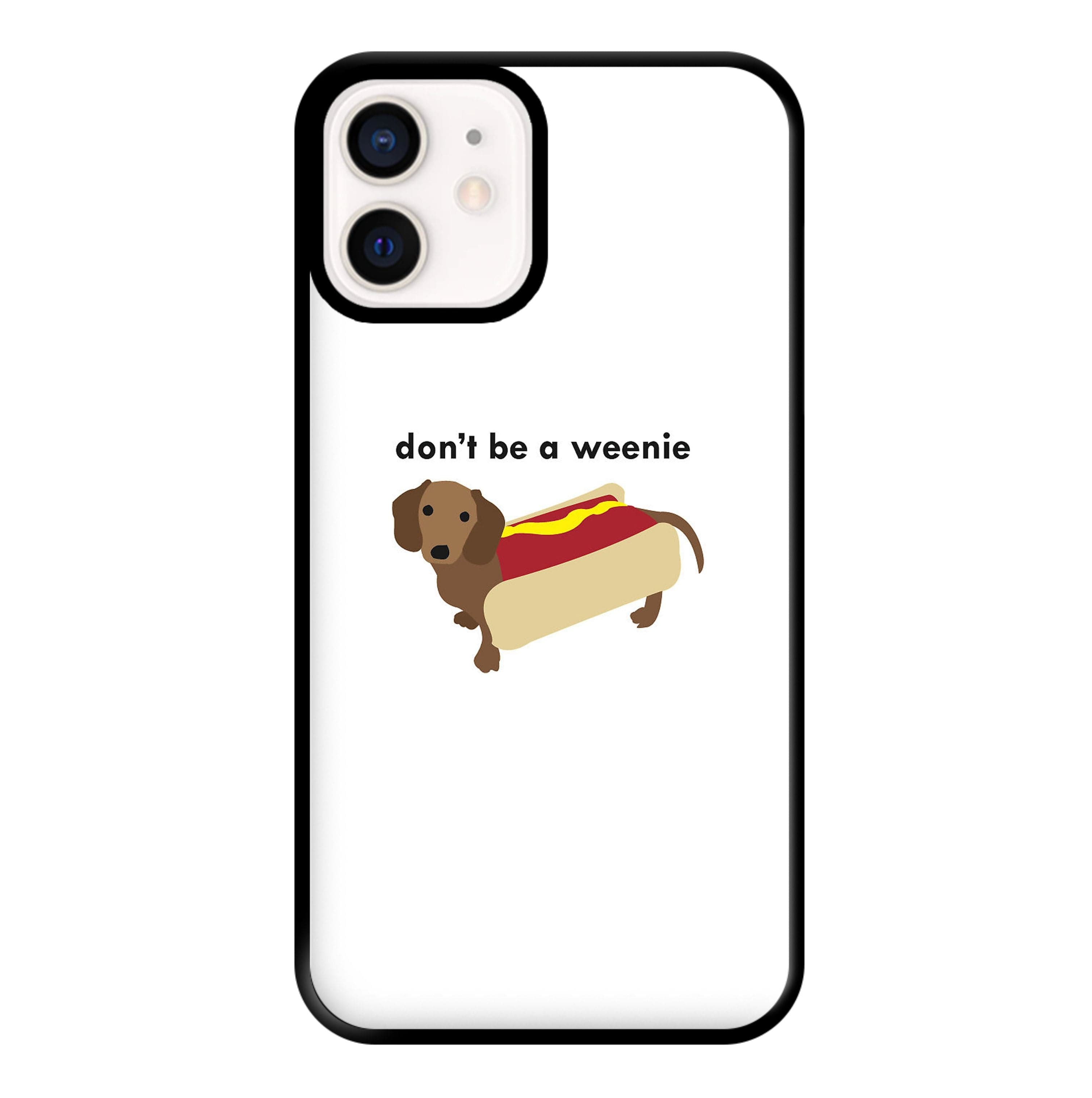 Don't Be A Weenie - Dachshund Phone Case