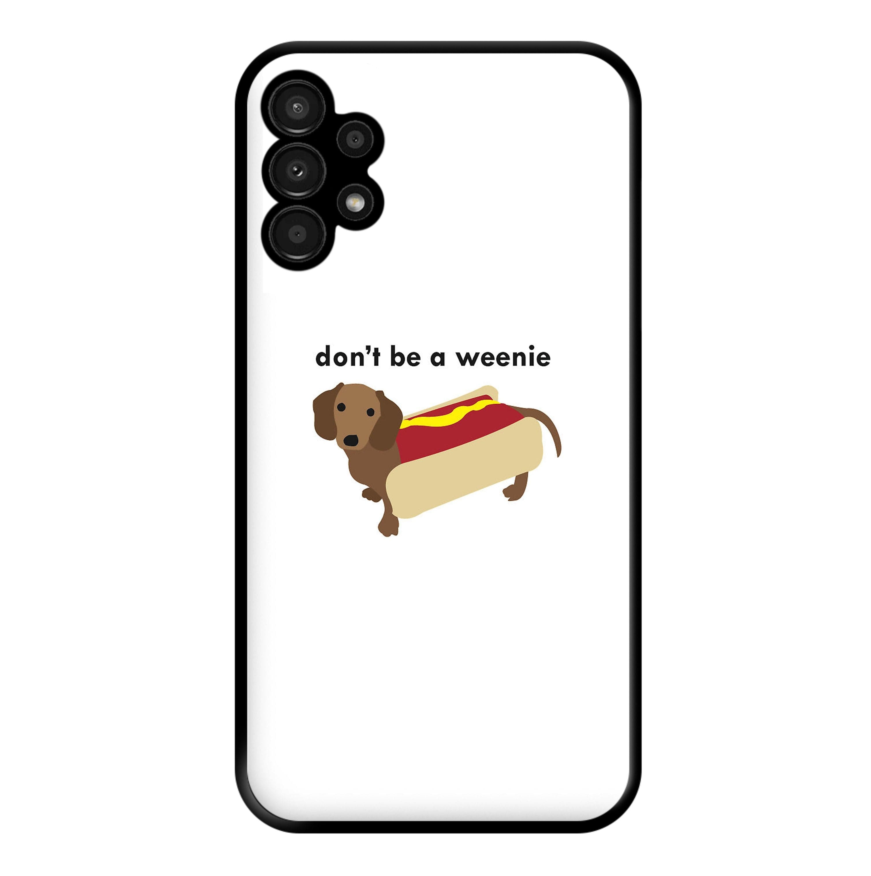 Don't Be A Weenie - Dachshund Phone Case