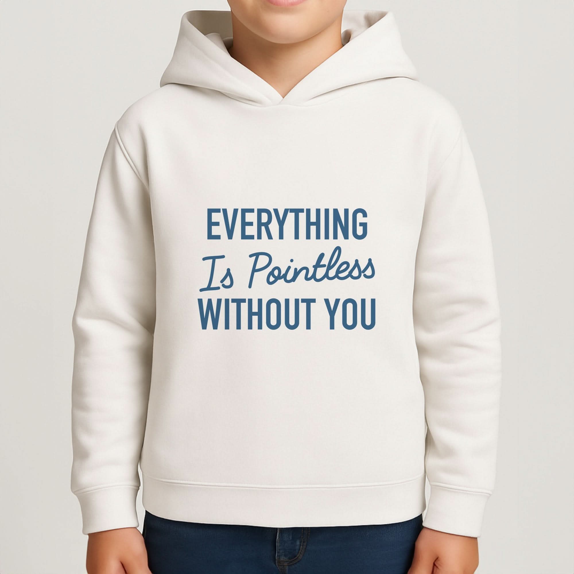 Everything Is Pointless Without You Boys Hoodie