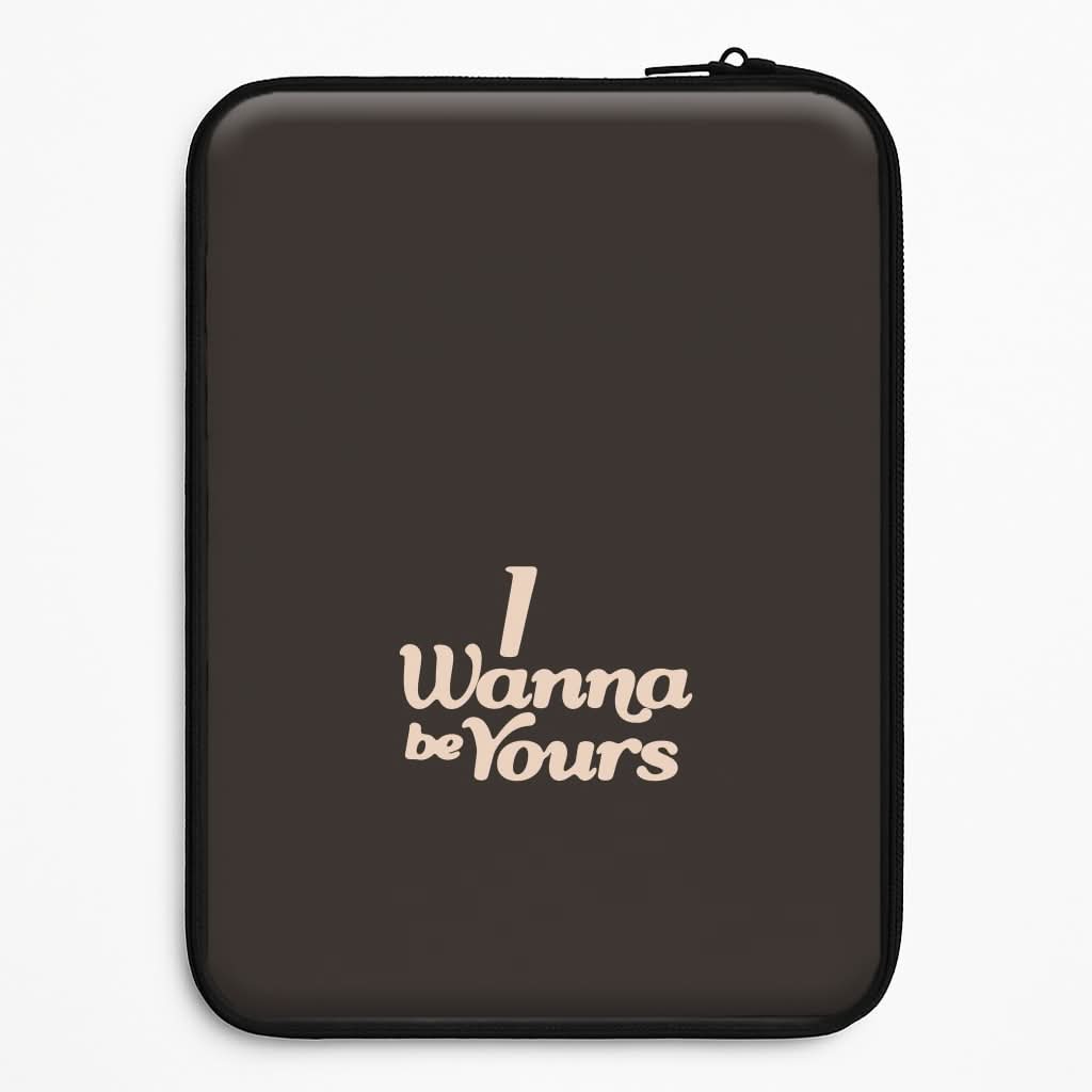I Wanna Be Yours Laptop Sleeve
