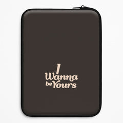 I Wanna Be Yours Laptop Sleeve