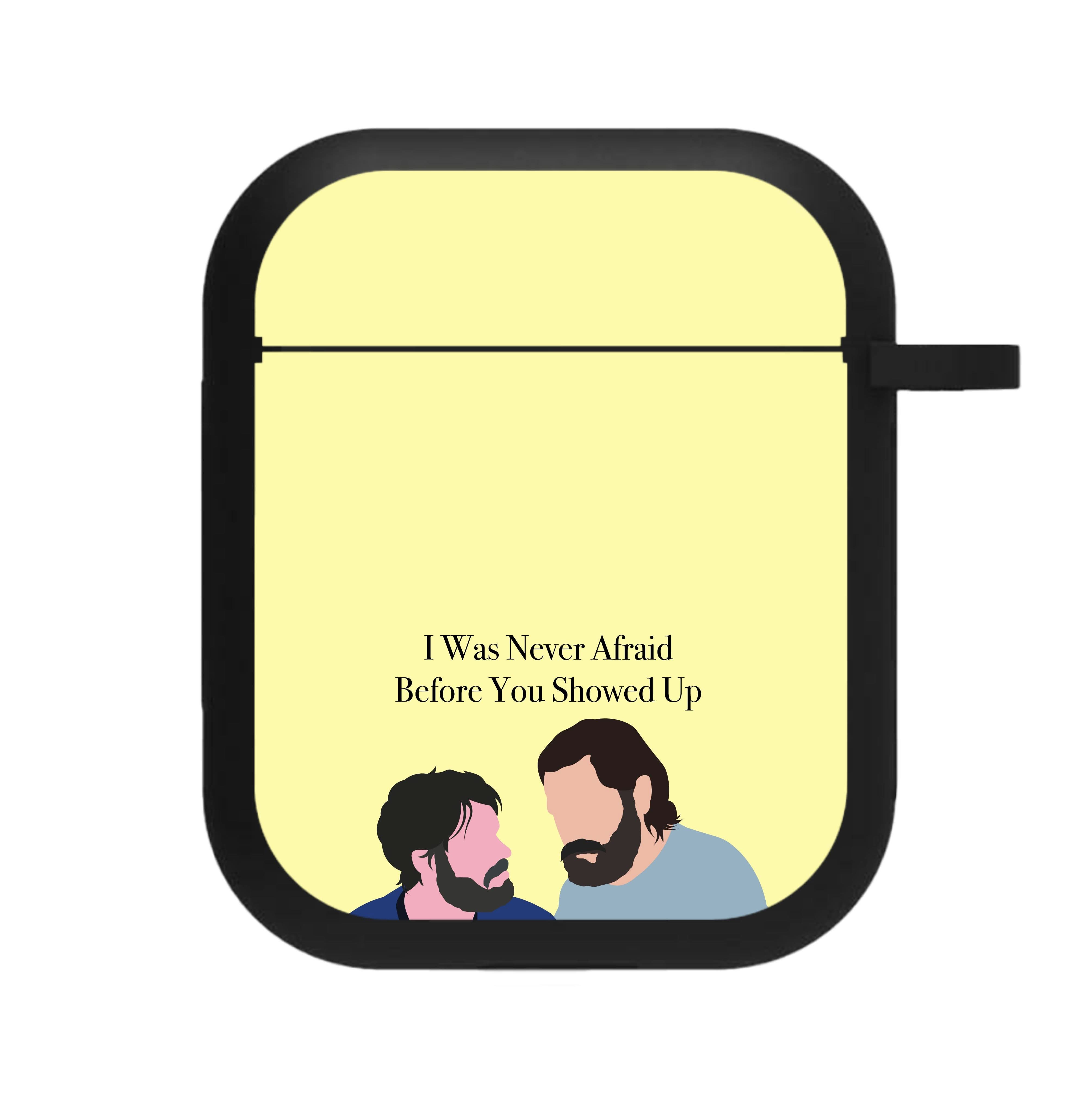 I Was Never Afraid Before You Showed Up AirPods Case