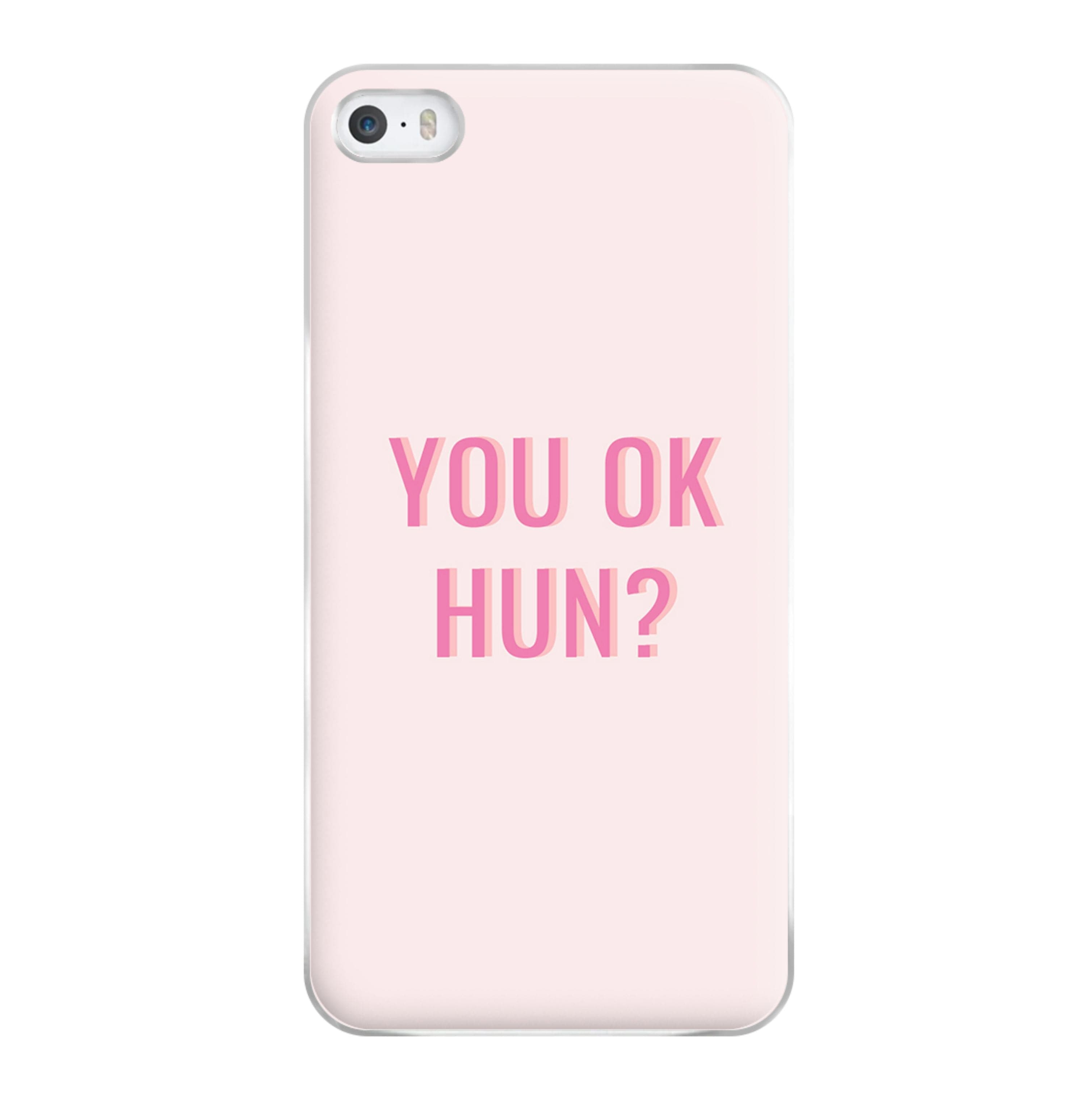 You OK Hun? Phone Case